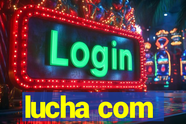 lucha com